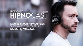 PODCAST — HIPNOcast — MEDIUM — DANIEL MACH HIPNOTYZER i DOROTA WALCZAK 2/S1