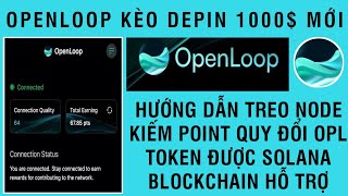 OPENLOOP KÈO DEPIN 1000$ MỚI - HƯỚNG DẪN TREO NODE KIẾM POINT QUY ĐỔI OPL TOKEN - CÓ SOLANA HỖ TRỢ