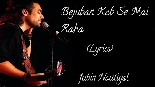 Bejuban Kab Se | Lyrics | jubin Nautiyal |