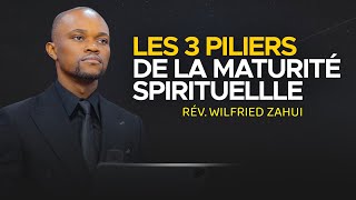 LES 3 PILIERS DE LA MATURITÉ SPIRITUELLE | RÉVÉREND WILFRIED ZAHUI