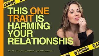 This One Trait is HARMING Your Romantic Relationships (A Must-Watch For Men Dating)