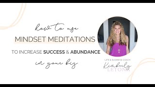 How to Use Mindset Meditations to Increase Success & Abundance in Your Biz