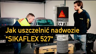 Sikaflex 527 Jak uszczelnić nadwozie cz. 1 - ZadbanaBryka