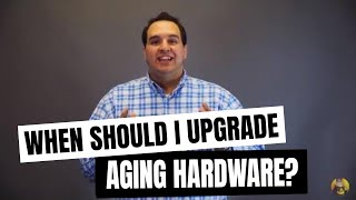 When Should I Upgrade Old or Aging Hardware? - Ask an IT Guy