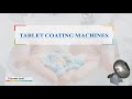 types of tablet coating machines why coating is important