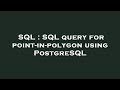 SQL : SQL query for point-in-polygon using PostgreSQL