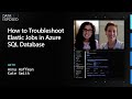 How to Troubleshoot Elastic Jobs in Azure SQL Database - Part 6 | Data Exposed