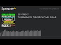 THROWBACK THURSDAY MIX DJ AB