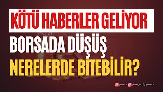 Kötü Haberler Geliyor...Borsada Düşüş Nerelerde Bitebilir?