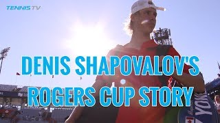 DENIS SHAPOVALOV'S 10-YEAR ROGERS CUP STORY