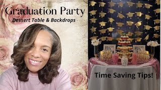 Graduation Party Dessert Table & Backdrops| Time Saving Set Up Tips