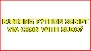 Running Python script via cron with sudo? (2 Solutions!!)