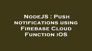 NodeJS : Push notifications using Firebase Cloud Function iOS