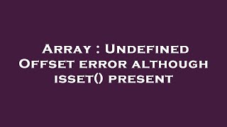 Array : Undefined Offset error although isset() present