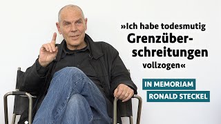 „Ich habe todesmutig Grenzüberschreitungen vollzogen“ | In memoriam Ronald Steckel