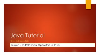 Java Tutorial - Session 13 - Relational Operators in Java
