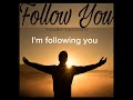 FOLLOW YOU