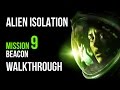 Alien Isolation Walkthrough Mission 9 Beacon Gameplay Let's Play