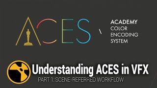 Understanding ACES in VFX | Part 1: scene-referred Workflows & Integrating Film and CG with Nuke