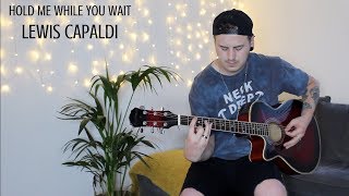 Lewis Capaldi - Hold Me While You Wait Cover