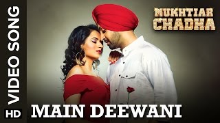Main Deewani (Full Video Song) | Mukhtiar Chadha | Diljit Dosanjh & Oshin Brar