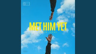 Met Him Yet