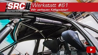 Wir verbauen Käfigpolster! | Werkstatt #61 - SponsoredRaceCar