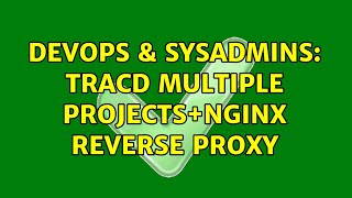 DevOps & SysAdmins: tracd multiple projects+nginx reverse proxy (3 Solutions!!)