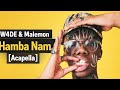 W4DE & Malemon – Hamba Nam (Acapella)