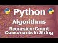 Algorithms in Python: Recursion -- Count Consonants in String