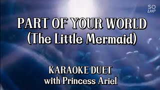 PART OF YOUR WORLD (KARAOKE DUET with Princess Ariel)