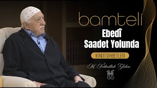 Bamteli | Ebedi Saadet Yolunda | M. Fethullah Gülen | (2020/10/30)