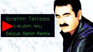 İbrahim Tatlises - Leylim Ley ( Selcuk Sahin Remix )