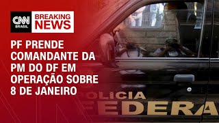 PF prende comandante da PM do DF em operação sobre 8 de janeiro | CNN NOVO DIA