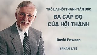 Trở Lại Hội Thánh Tân Ước | Ba Cấp Độ Của Hội Thánh | David Pawson