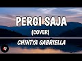 Pergi Saja - Geisha (Lyrics) Cover Chintya Gabriella