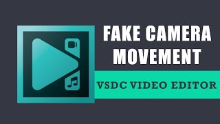 How to create fake camera movements with VSDC Free Video Editor?