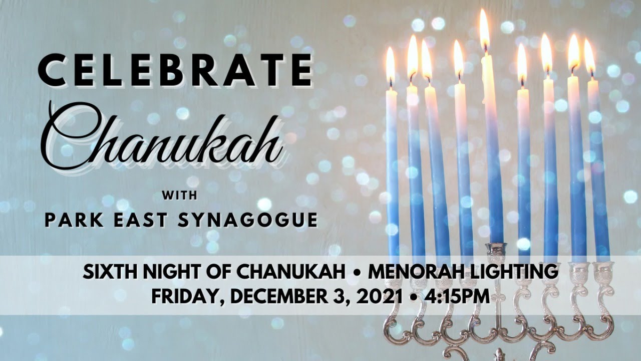 Sixth Night Of Chanukah Menorah Lighting 2021 | Park East Synagogue ...