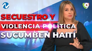 Secuestros y violencia política sucumben Haití | Nuria