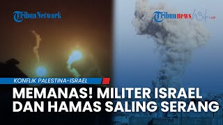 MEMANAS! Militer Zionis dan Hamas Saling Serang, Pejuang Gaza Tembakkan Roket ke Israel