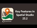 Key Features in Spatial Studio 23.2