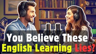 English Podcast | Stop Believing These English Learning Lies!| podcast English |  EP152