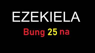 Ezekiela -  Bung 25 na