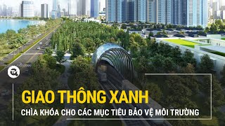 Giao thông xanh – Chìa khóa cho các mục tiêu bảo vệ môi trường | Truyền hình Quốc hội Việt Nam