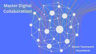 The Power of Digital Collaboration: How to Work Together in the Modern Age