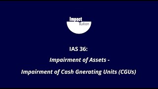 IAS 36   Impairment of Assets: Impairment of Cash Generating units (CGUs)