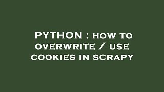 PYTHON : how to overwrite / use cookies in scrapy