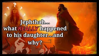 What REALLY happened to Jephthah's daughter  \u0026 why!!!