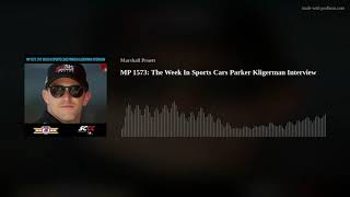 MP 1573: The Week In Sports Cars Parker Kligerman Interview