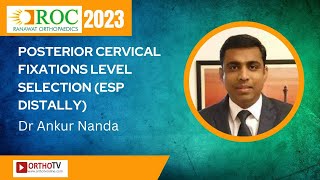 Posterior Cervical Fixations Level Selection (esp distally) - Dr Ankur Nanda : ROC 2023